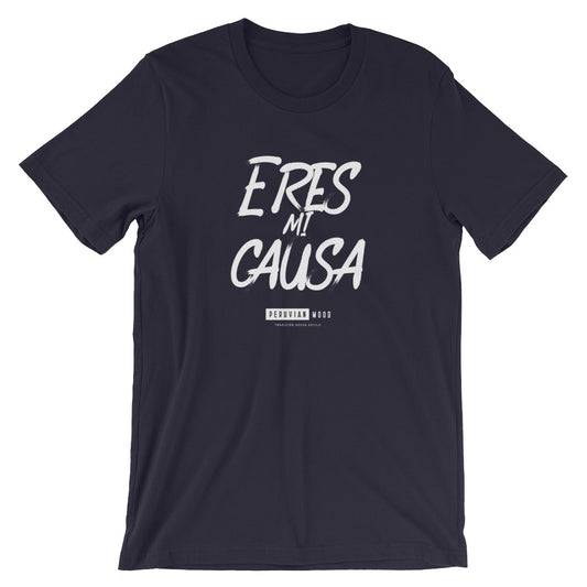 Peruvian T-Shirt - Eres mi causa | Peruvian Phrases - PeruvianMood