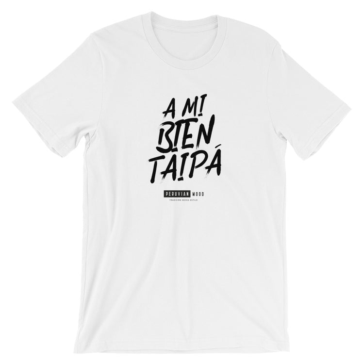 Peruvian T-Shirt - A mi bien taipá | Peruvian Phrases - PeruvianMood