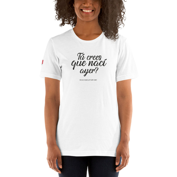 My Peruvian mom says: Tú crees que nací ayer - Unisex