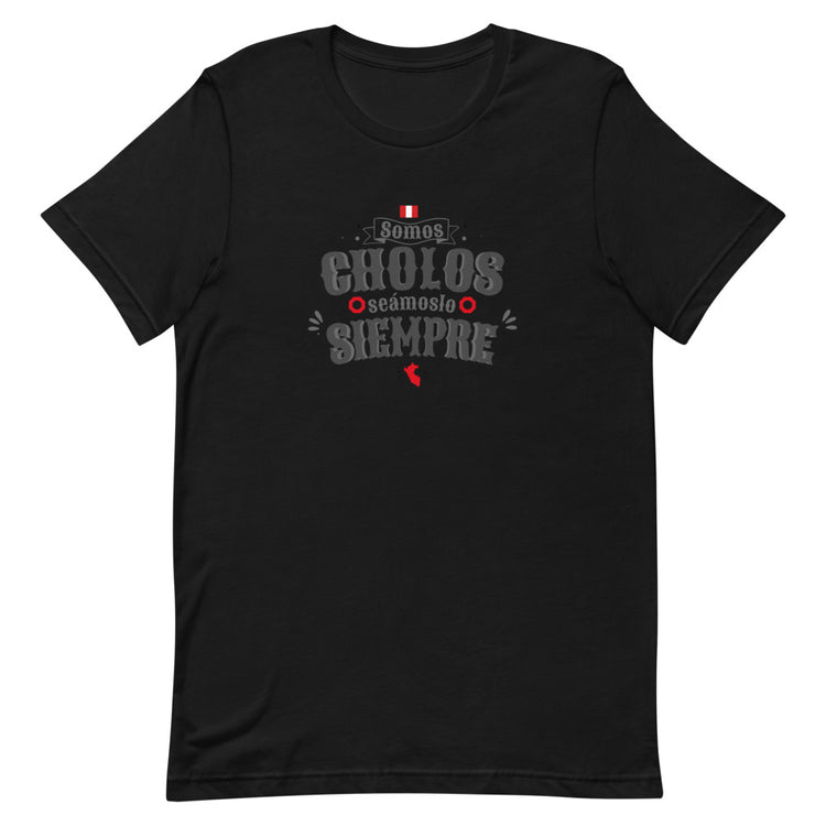 T-Shirt Peru - Somos cholos seámoslo siempre | Unisex