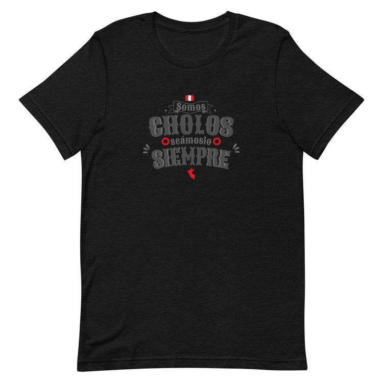 T-Shirt Peru - Somos cholos seámoslo siempre | Unisex