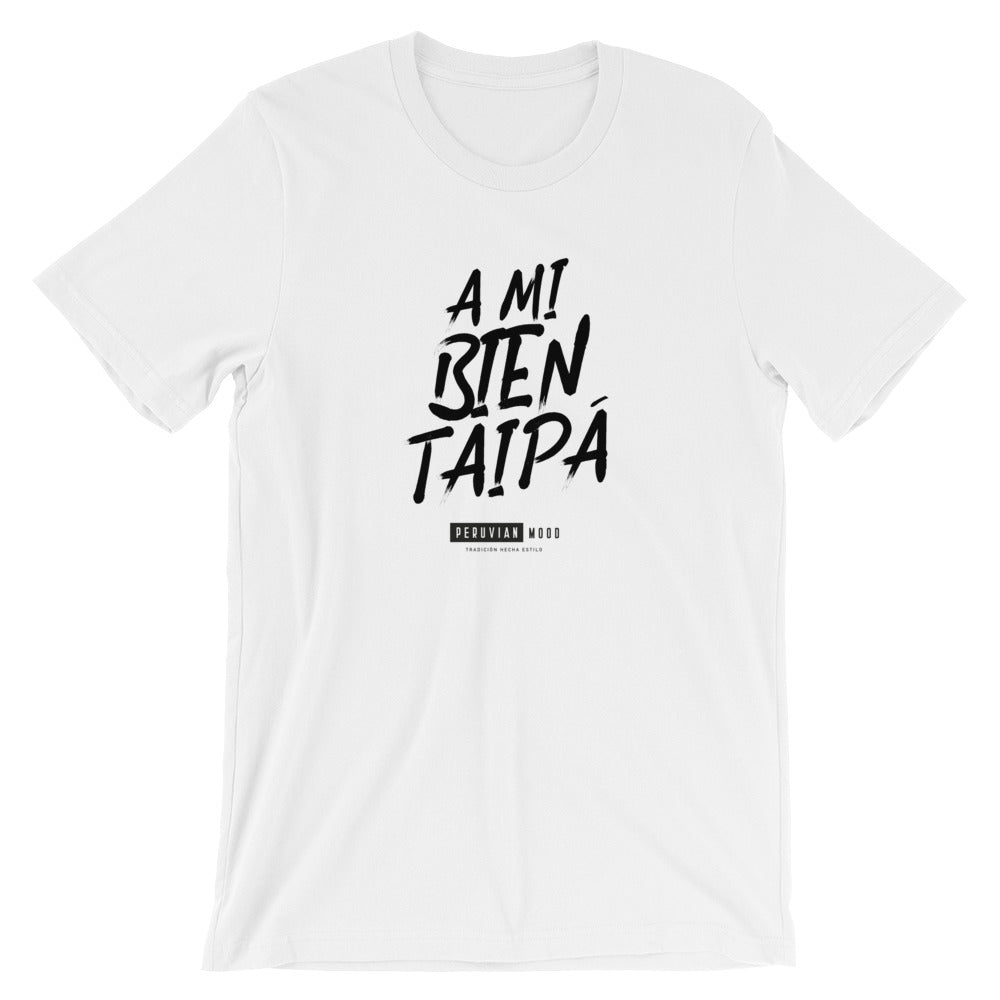 Peruvian T-Shirt - A mi bien taipá | Peruvian Phrases - PeruvianMood 